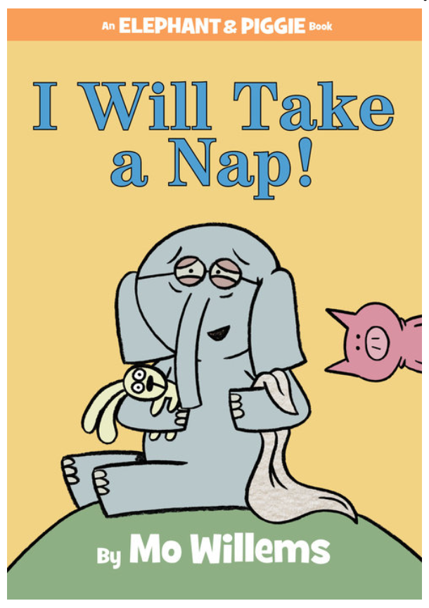 I Will Take a Nap! An Elephant and Piggie Book