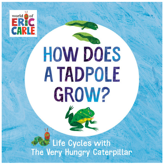 How Does a Tadpole Grow? Life Cycles with The Very Hungry Caterpillar