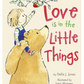 Love is in the Little Things Board Book
