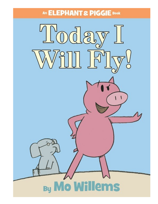 Today I Will Fly! An Elephant and Piggie Book